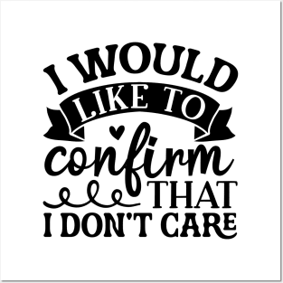 I Would Like To Confirm That I Don't Care Shirt, Funny Sarcastic Quote Shirt, Funny Quote Shirt, Sarcastic Saying Shirt, Cute Trendy Shirt Posters and Art